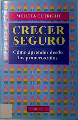 Crecer seguro: cómo aprender desde los primeros años | 128892 | Cutright, Melitta