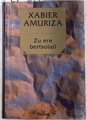 Zu ere bertsolari | 72569 | Amuriza, Xabier