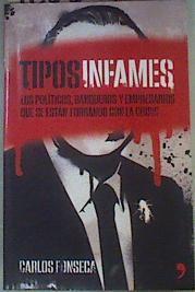 Tipos Infames : Los políticos, banqueros y empresarios que se están forrando con la crisis | 160624 | Fonseca, Carlos (1959- )