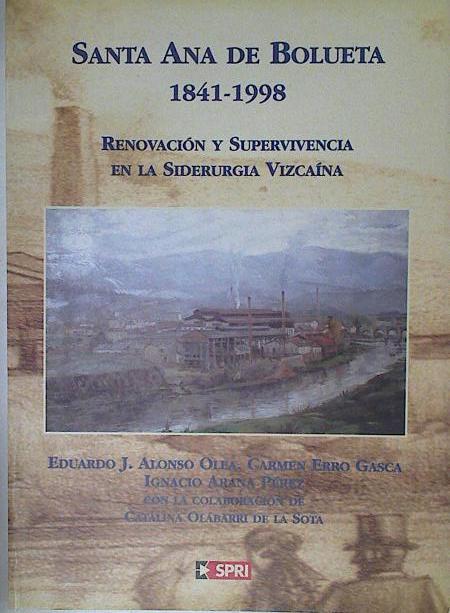 SANTA ANA DE BOLUETA 1841 - 1998 Renovación y supervivencia de la Siderurgia Vizcaina | 75813 | Alonso olea, Eduardo J/Erro Gasca, Carmen/Arana Pérez, Ignacio