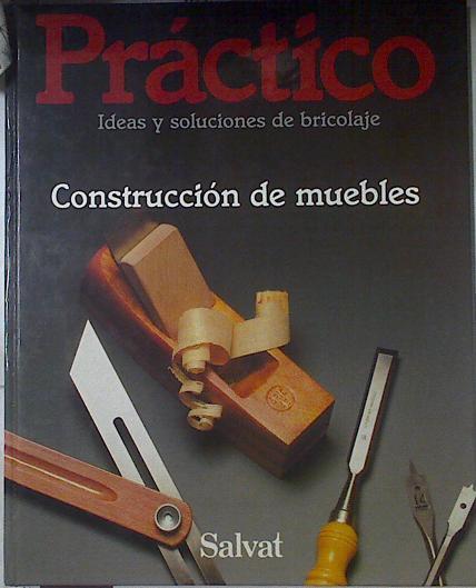 Práctico: ideas y soluciones de bricolaje 9 CONSTRUCCION DE MUEBLES | 122305 | VVAA