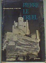 Pierre le Cruel, le vrai et le Faux. Collection : Visages de l'Histoire. | 160513 | Pietri, François