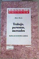 Trabajo, personas, mercados: manual de economía laboral | 103879 | Recio, Albert