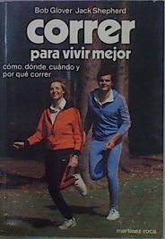 Correr Para Vivir Mejor. Cómo, dónde, cuándo y por qué correr | 5474 | Glover, Bob/Sheperd, Jack