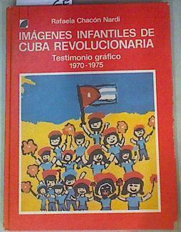 Imágenes Infantiles de Cuba Revolucionaria. Testimonio gráfico 1970 - 1975. | 158653 | Chacón Nardí, Rafaela