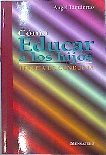 Cómo educar a los hijos: terapia de conducta | 142405 | Izquierdo, Angel