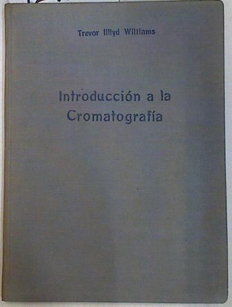 Introducción a la Cromatografía | 129822 | Illtyd Williams, Trevor/Vericad (traductor), Juan