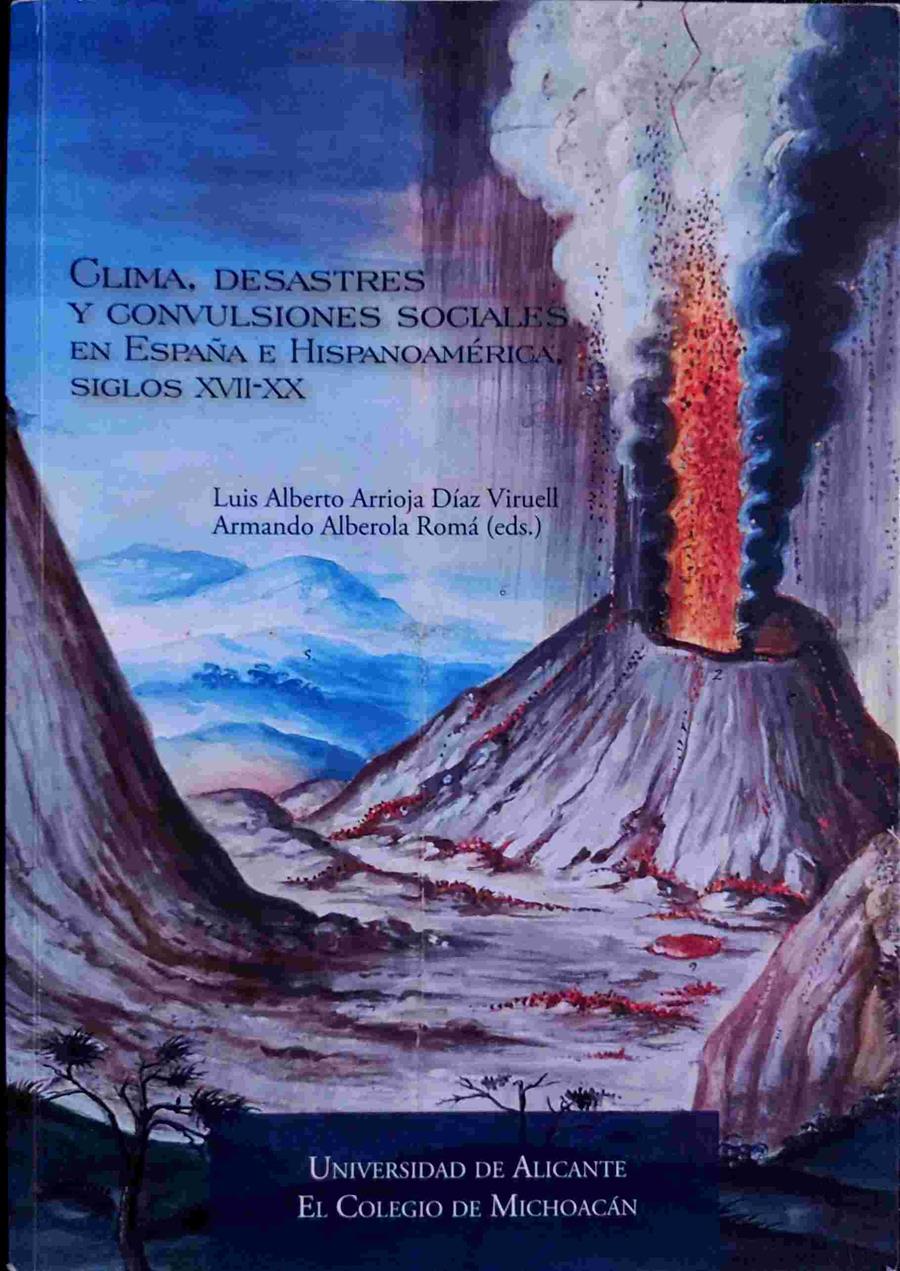 Clima, desastres y convulsiones sociales en España e Hispanoamérica, siglos XVII-XX | 138785 | Arrioja Díez Viruell, Luis Alberto/Alberola Romá, Armando