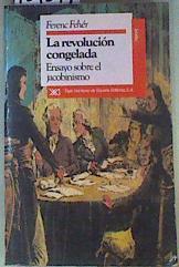 Revolución congelada, la: ensayo sobre el jacobinismo | 159077 | Feher, Ferenc