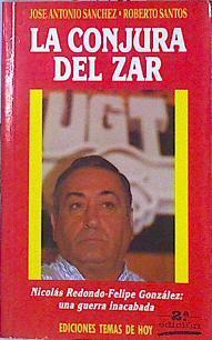 La Conjura Del Zar. Nicolás Redondo - Felipe González: Una Guerra Inacabada | 47612 | Sánchez José Antonio / Santos