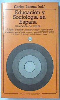 Educación y sociología en España: (selección de textos) | 119542 | F. Alvarez Uria, I.A. Hinojal/M. Cancio, S. Del Campo/J. Castillo, J. Carabaña/M.F. Enguita, I.F. de Castro/C. Lerene, A. Izquierdo/E. Medina, A. de Miguel/C. Moya, A Moncada/N. Pizarro, F. Ortega/R. Prieto, V. Pérez Diaz/J.M Rotger, F. Rodrigo/I. Sotelo, J.M. Sanchez/J. Varela, M. Subirats