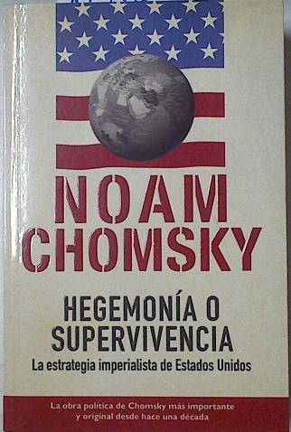 Hegemonia o supervivencia: la estrategia imperialista de Estados Unidos | 125367 | Chomsky, Noam