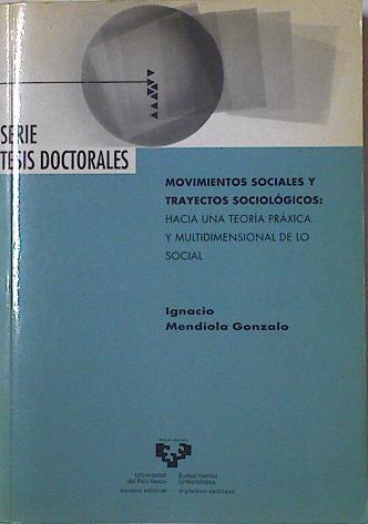 Movimientos sociales y trayectos sociológicos: hacia una teoría práxica y multidimensional de lo soc | 126112 | Mendiola Gonzalo, Ignacio