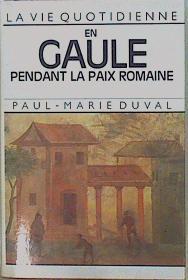 La Vie Quotidienne En Gaule Pendant La Paix Romaine I - III Siecles Apres J C | 59008 | Duval Paul Marie