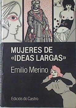 "Mujeres de "" ideas largas "" ( Aspectos literarios , politicos, históricos y sociobiológicos)" | 122223 | Merino, Emilio/Prologo Domingo Garcia Sabell