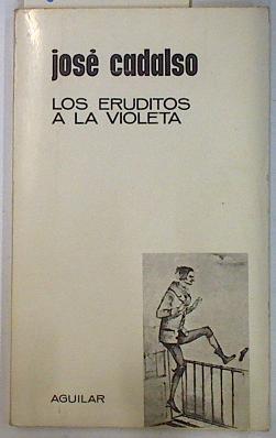 Los eruditos a la violeta | 131508 | José Cadalso/Edición de José Luis Aguirre