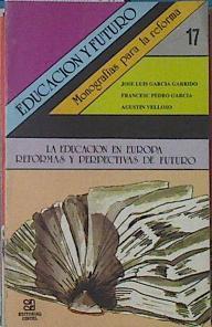 La Educación en Europa Reformas y perspectivas de futuro | 121607 | García Garrido, José Luis/Pedro garcia, Francesc/Velloso, Agustín