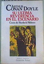 Su última reverencia en el escenario casos de Sherlock Holmes | 159771 | Arthur Conan, Sir, Doyle