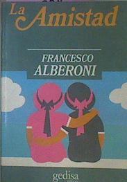 La Amistad Aproximación A Unos De Los Más Antiguos Vínculos Humanos | 53197 | Alberoni, Francesco