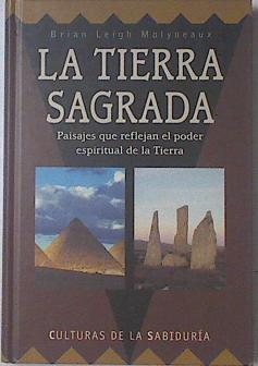 La Tierra sagrada Paisajes que reflejan el poder espiritual de la Tierra | 69169 | Molyneaux, Brian L.