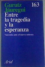 Entre La Tragedia Y La Esperanza Vasconia Ante El Nuevo Milenio | 21897 | Jauregui Gurutz