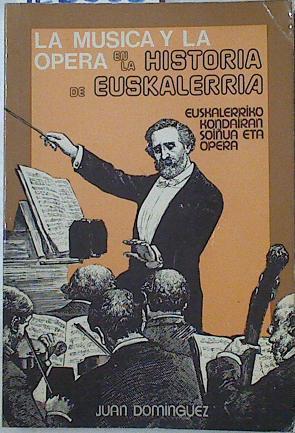 La Música y la ópera en la historia de Euskalherría (Euskalerria) | 126656 | Domínguez, Juan