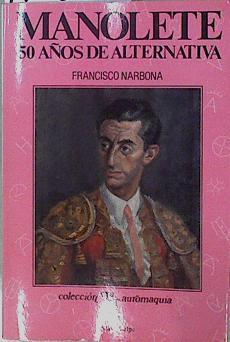 Manolete: 50 años de alternativa | 146377 | Narbona González, Francisco