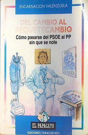 Del cambio al requetecambio. Cómo pasarse del PSOE al PP sin que se note | 135638 | Valenzuela, Encarnación (Curri)