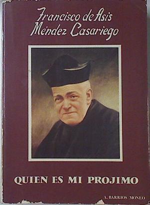 Quien es mi prójimo. Francisco de Asis Méndez Casariego | 68836 | Barrios Moneo, Alberto