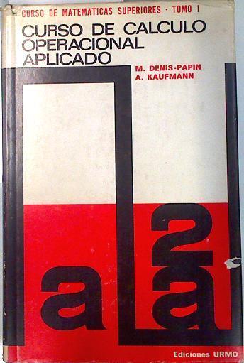 Curso de Calculo Operacional Aplicado Volume 1  Curso de Matemáticas Superiores | 134059 | M. Denis/A. Kaufmann