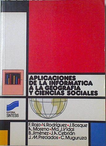 Aplicaciones de la informática a la geografía y ciencias sociales | 124450 | Bosque Sendra, Joaquín/Cebrián, Juan Antonio/F. Rojo/V. Rodríguez/A. Moreno/Ma. J. Vidal/B. Jiménez/J.M. Preciados/C. Muguruza