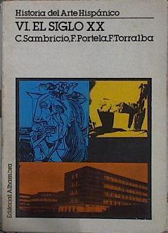 Historia del Arte hispánico. VI El Siglo XX | 144877 | Sambricio Ribera de Echegaray, Carlos/F torralba, F Portela