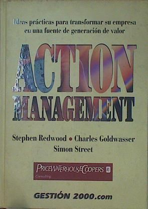 Action management, ideas prácticas para transformar su empresa en una fuente de generación de valor | 153833 | Redwood, Stephen/Goldwasser, Charles/Street, Simon