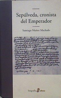 Sepúlveda, el cronista del emperador | 151007 | Muñoz Machado, Santiago