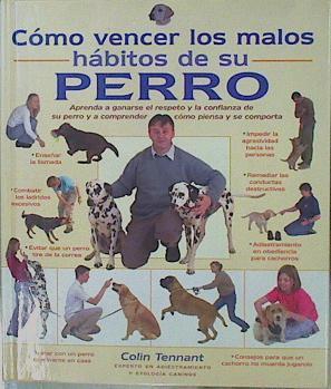 Cómo vencer los malos hábitos de su perro | 153544 | Tennant, Colin