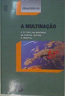 A Multinação O futuro das minorias na Europa central e oriental | 153132 | Pierré Caps, Stéphane