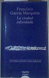 La Ciudad infundada: XX Premio de poesía ciudad de Badajoz | 160920 | García Marquina, Francisco