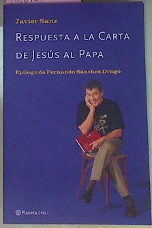 Respuesta A La Carta De Jésus Al Papa | 56131 | Sanz Javier/Epilogo de Fernando Sánchez Dragó