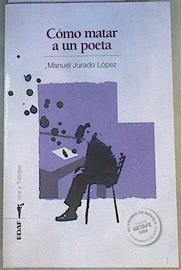 Cómo matar a un poeta | 168306 | Jurado López, Manuel (1942- )