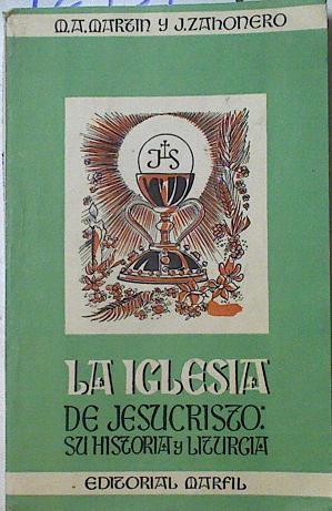 La iglesia de Jesucristo Su historia y liturgia | 124390 | J Zahonero, M A Martin