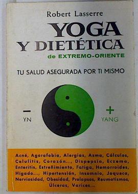 Yoga y dietética de Extremo oriente. Tu salud asegurada por ti mismo | 129493 | Lasserre, Robert