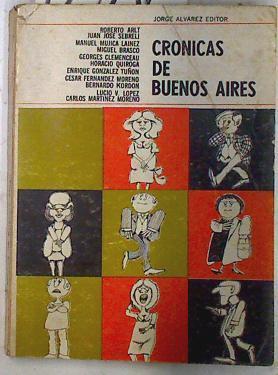 Crónicas de Buenos Aires | 72831 | Mújica Lainez, Manuel/López, Lucio V/Quiroga, Horacio/Clemenceau, Georges/Martínez Moreno, Carlos/Arlt, Roberto/González Tuñón, Enrique/Fernández Moreno, César/Sebreli, Juan José/Kordon, Bernardo/Brasco, Miguel