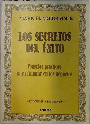 Los Secretos del éxito Consejos prácticos para triunfar en los negocios | 128964 | Mac Cormack, Mark H.