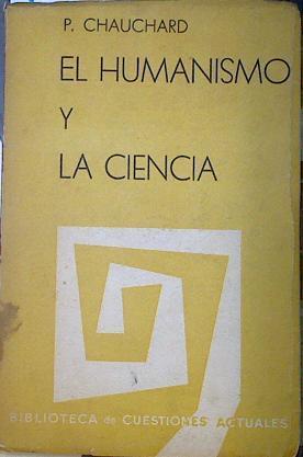 El humanismo y la ciencia | 132193 | Paul Chauchard