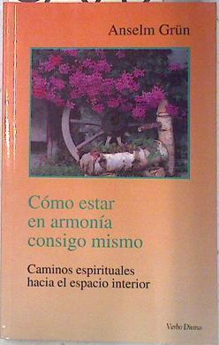 Cómo estar en armonía consigo mismo: caminos espirituales hacia el espacio interior | 72320 | Grün, Anselm