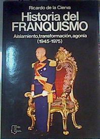 Historia del franquismo. Aislamiento, transformación, agonía (1945 - 1975 ) | 111367 | Cierva, Ricardo de la