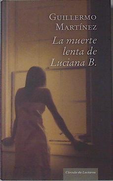 La muerte lenta de Luciana B. | 121830 | Martínez, Guillermo (1962- )