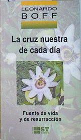 La cruz nuestra de cada día: fuente de vida y de resurrección | 138211 | Boff, Leonardo