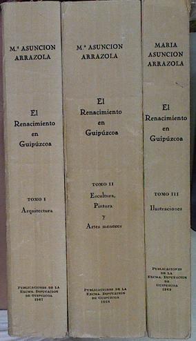 El Renacimiento en Guipúzcoa 3 tomos (Obra Completa) T I Arquitectura T II Escultura Pintura Artes | 146138 | Arreola Echeverria, Mª Asuncion