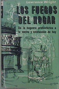 Los Fuegos Del Hogar. De La Hoguera Prehistórica A La Cocina Y Calefacción De Hoy | 58546 | Wright Lawrence